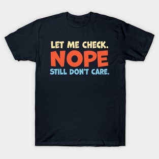 Let Me Check Nope Still Don t Care T-Shirt